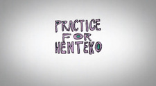 Practice for Henteko